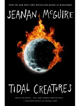Tidal Creatures, Paperback/Seanan McGuire