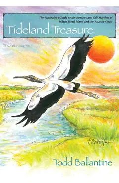 Tideland Treasure: The Naturalist's Guide to the Beaches and Salt Marshes of Hilton Head Island and the Atlantic Coast - Todd Ballantine