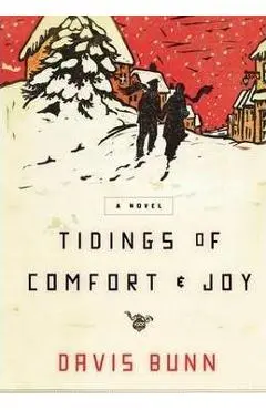 Tidings of Comfort and Joy: A Classic Christmas Novel of Love, Loss, and Reunion - Davis Bunn