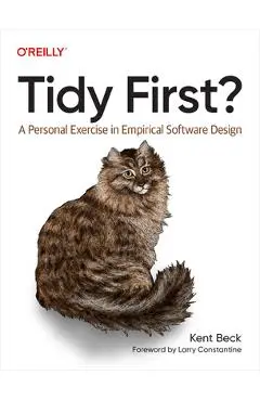 Tidy First?: A Personal Exercise in Empirical Software Design - Kent Beck
