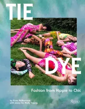 Tie Dye. Fashion From Hippie to Chic, Hardback/Molly Young