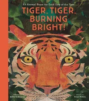 Tiger, Tiger, Burning Bright!: An Animal Poem for Each Day of the Year, Hardcover/Britta Teckentrup