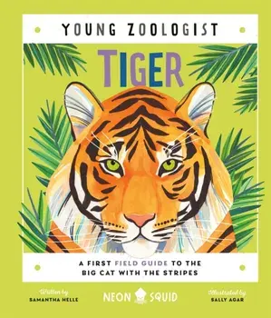 Tiger (Young Zoologist). A First Field Guide to the Big Cat with the Stripes, Hardback/Neon Squid