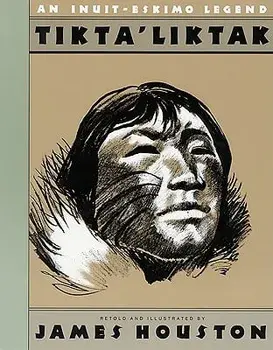 Tikta'liktak: An Inuit-Eskimo Legend, Paperback/James A. Houston