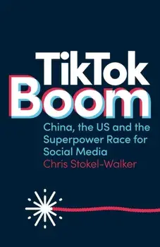 TikTok Boom. China's Dynamite App and the Superpower Race for Social Media, Paperback/Chris Stokel-Walker