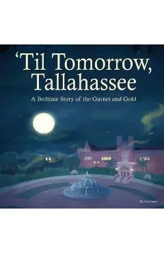'Til Tomorrow, Tallahassee: A Bedtime Story of the Garnet and Gold - Mbk Publishing