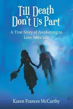 Till Death Don't Us Part: A True Story of Awakening to Love After Life, Paperback/Karen Frances McCarthy