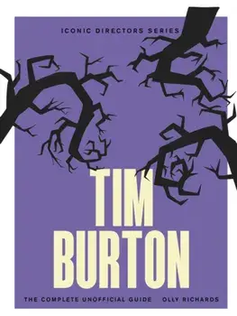 Tim Burton. The Complete Unofficial Guide, Paperback/Olly Richards