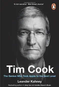 Tim Cook. The Genius Who Took Apple to the Next Level/Leander Kahney