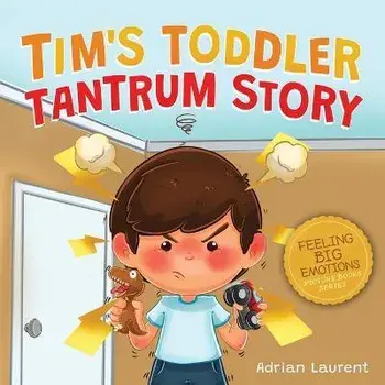 Tim's Toddler Tantrum Story: A Kids Picture Book about Toddler and Preschooler Temper Tantrums, Anger Management and Self-Calming for Children Age, Paperback/Adrian Laurent