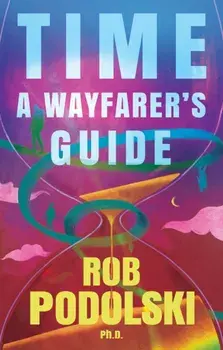 Time: A Wayfarer’s Guide, Paperback/Rob Podolski