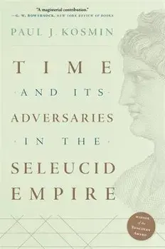 Time and Its Adversaries in the Seleucid Empire, Paperback/Paul J. Kosmin