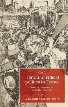 Time and Radical Politics in France. From the Dreyfus Affair to the First World War, Hardback/***