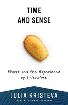 Time and Sense. Proust and the Experience of Literature, Paperback/Julia Kristeva
