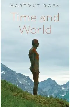 Time and World - Hartmut (friedrich Schiller University Jena Rosa