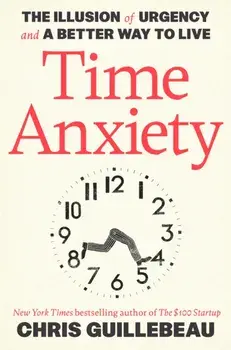 Time Anxiety: The Illusion of Urgency and a Better Way to Live, Paperback/***