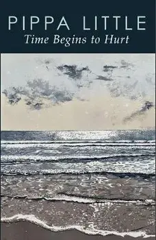 Time Begins to Hurt, Paperback/Pippa Little