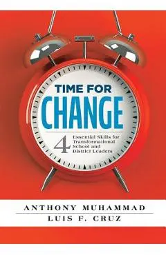 Time for Change: Four Essential Skills for Transformational School and District Leaders (Educational Leadership Development for Change - Anthony Muhammad
