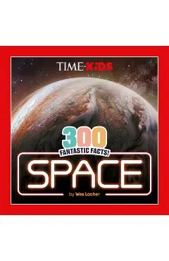 Time for Kids: 300 Fantastic Facts!: Space - Wes Locher