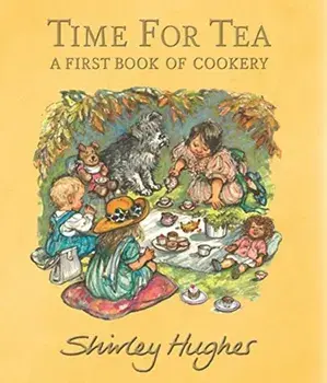 Time for Tea. A First Book of Cookery, Hardback/Shirley Hughes