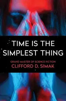 Time Is the Simplest Thing, Paperback/Clifford D. Simak