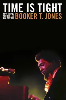 Time is Tight. The Autobiography of Booker T Jones, Hardback/Booker T. Jones