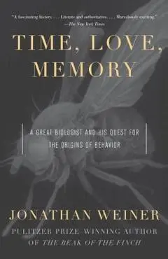 Time, Love, Memory: A Great Biologist and His Quest for the Origins of Behavior - Jonathan Weiner