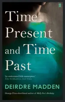 Time Present and Time Past, Paperback/Deirdre Madden