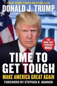 Time to Get Tough. Make America Great Again, Hardback/Donald J. Trump