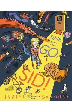 Time to Go, Sid!: A Picture Book - Isabel Greenberg