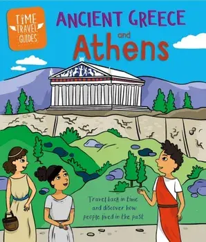Time Travel Guides: Ancient Greeks and Athens, Paperback/Sarah Ridley