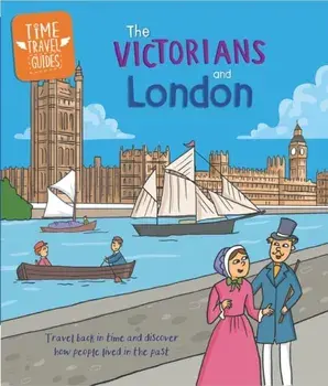 Time Travel Guides: The Victorians and London, Paperback/Tim Cooke