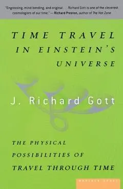 Time Travel in Einstein's Universe: The Physical Possibilities of Travel Through Time - J. Richard Gott