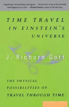 Time Travel in Einstein's Universe: The Physical Possibilities of Travel Through Time, Paperback/J. Richard Gott
