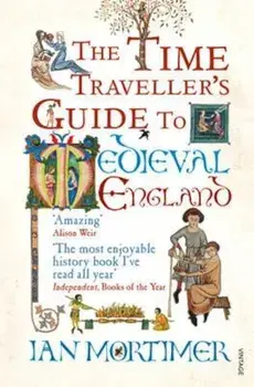 Time Traveller's Guide to Medieval England, Paperback/Ian Mortimer