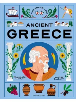Time Travellers: Ancient Greece. the perfect gift for budding historians, Hardback/Francisco Llorca