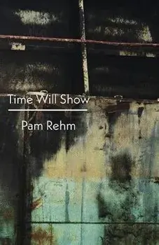 Time Will Show, Paperback/Pam Rehm