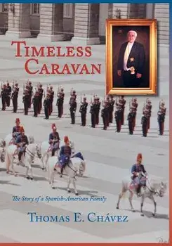 Timeless Caravan: The Story of a Spanish-American Family, Paperback/Thomas E. Chavez