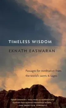 Timeless Wisdom: Passages for Meditation from the World's Saints & Sages, Paperback/Eknath Easwaran