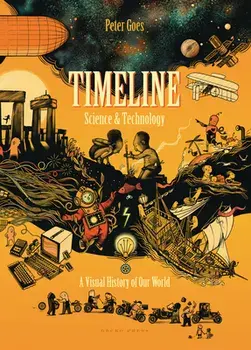 Timeline Science and Technology: A Visual History of Our World, Hardcover/Peter Goes