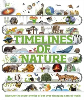 Timelines of Nature. Discover the Secret Stories of Our Ever-Changing Natural World, Hardback/DK