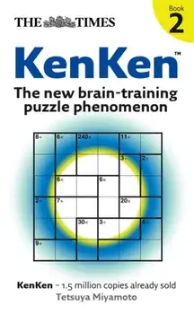 Times: KenKen Book 2. The New Brain-Training Puzzle Phenomenon, Paperback/Tetsuya Miyamoto
