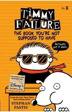 Timmy Failure: The Book You're Not Supposed to Have - Stephan Pastis