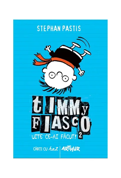 Timmy Fiasco 2. Uite ce-ai făcut! - Stephan Pastis