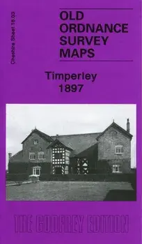 Timperley 1897. Cheshire Sheet 18.03, Sheet Map/Chris Makepeace