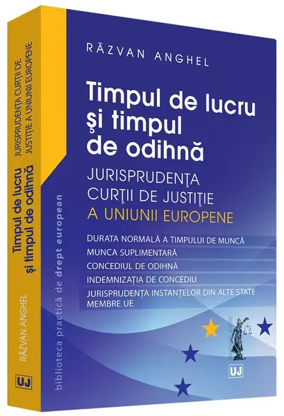 Timpul de lucru si timpul de odihna – Jurisprudenta Curtii de Justitie a Uniunii Europene | Anghel Razvan