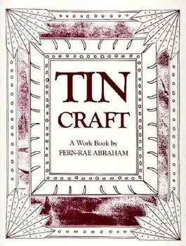 Tin Craft: Making Beautiful Objects from Tin and Tin Cans (Revised), Paperback/Fern-Rae Abraham