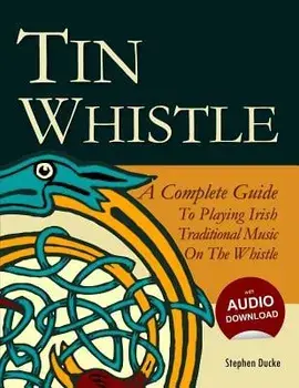 Tin Whistle - A Complete Guide to Playing Irish Traditional Music on the Whistle, Paperback/Stephen Ducke