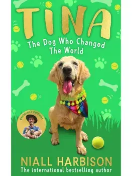 Tina: The Dog Who Changed the World (Children’s edition), Hardback/Niall Harbison