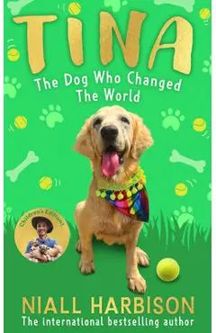 Tina: The Dog Who Changed the World (Children's Edition) - Niall Harbison